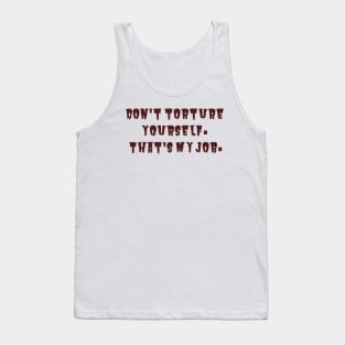 Don't Torture Yourself Tank Top